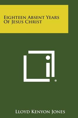 The Eighteen Absent Years of Jesus Christ